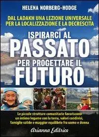 Ispirarci al Passato per Progettare il Futuro. Dal Ladakh una lezione universale per la localizzazione e la decrescita Acquista Ora