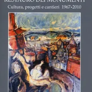 Reso Gratuito Restauro dei monumenti. Cultura, progetti e cantieri 1967-202. Ediz. illustrata