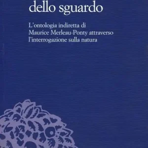 L‘ inflessione dello sguardo. L‘ontologia indiretta di Maurice Merleau-Ponty attraverso l‘interrogazione sulla natura Offerta