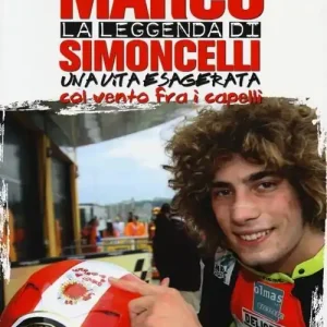 La leggenda di Marco Simoncelli. Una vita esagerata col vento fra i capelli Sconto