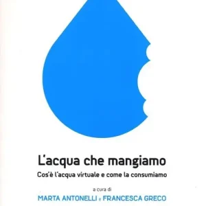 Acquista Ora L‘acqua che mangiamo. Cos‘è l‘acqua virtuale e come la consumiamo