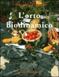 L‘orto biodinamico. Verdura, frutta, fiori, prati con il metodo biodinamico Popolare