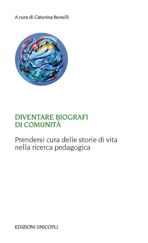 Diventare biografi di comunità. Prendersi cura delle storie di vita nella ricerca pedagogica Compra Oggi Stesso