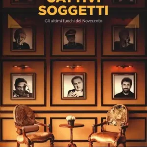 Prezzo Basso Cattivi soggetti. Gli ultimi fuochi del Novecento