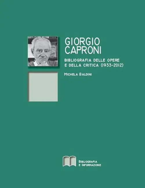 Giorgio Caproni. Bibliografia delle opere e della critica (1933-2012) Ultimissimo Modello