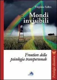 Mondi invisibili. Frontiere della psicologia transpersonale Spedito Oggi