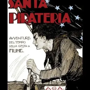 Must-Have Santa pirateria. Avventure al tempo delle gesta di Fiume