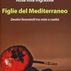 Figlie del Mediterraneo. Destini femminili tra mito e realtà Prezzo Ridotto