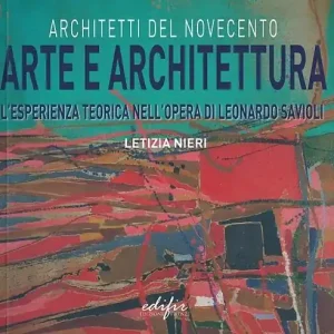 Offerta Del Giorno Arte e architettura. L‘esperienza teorica nell‘opera di Leonardo Savioli. Ediz. illustrata