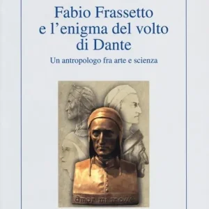 Fabio Frassetto e l‘enigma del volto di Dante. Un antropologo fra arte e scienza Solo Oggi