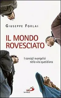 Promozione Il mondo rovesciato. I consigli evangelici nella vita quotidiana