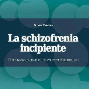 La schizofrenia incipiente. Un saggio di analisi gestaltica del delirio Offerta Speciale