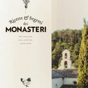 Ricette e segreti dei monasteri. Orto, cucina, erbe, dolci, confetture, liquori & elisir Compra Oggi Stesso