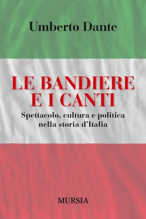 Offerta Limitata Le bandiere e i canti. Spettacolo, cultura e politica nella storia d‘Italia