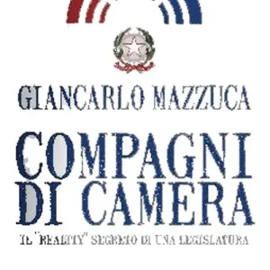 Compagni di camera. Il «reality» segreto di una legislatura Popolare