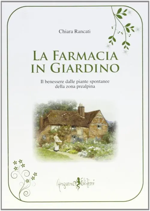 La farmacia in giardino. Il benessere dalle piante spontanee della zona prealpina Super Prezzo
