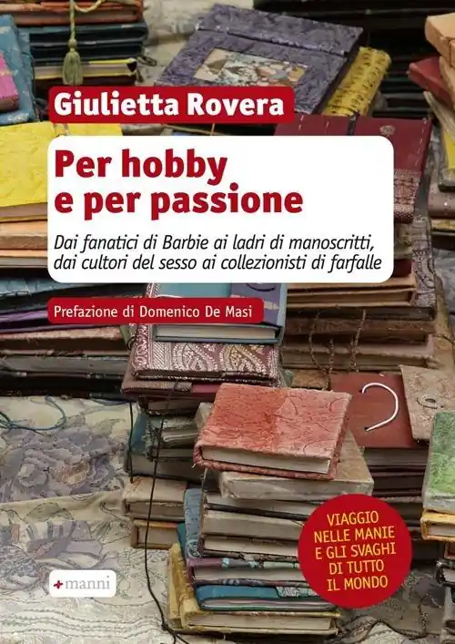 Bestseller Per hobby e per passione. Dai fanatici di Barbie ai ladri di manoscritti, dai cultori del sesso ai collezionisti di farfalle...