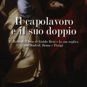 Direttamente Dal Produttore Il capolavoro e il suo doppio. Il ratto di Elena di Guido Reni e la sua replica tra Madrid, Roma e Parigi