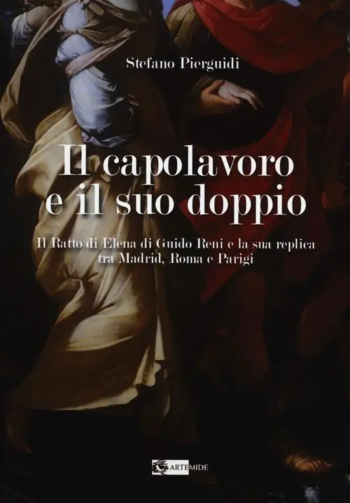 Direttamente Dal Produttore Il capolavoro e il suo doppio. Il ratto di Elena di Guido Reni e la sua replica tra Madrid, Roma e Parigi