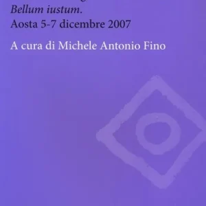 Diritti in guerra. Atti del convegno internazionale «Bellum iustum» (Aosta, 5-7 dicembre 2007) Scelto Dai Clienti