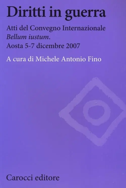 Diritti in guerra. Atti del convegno internazionale «Bellum iustum» (Aosta, 5-7 dicembre 2007) Scelto Dai Clienti