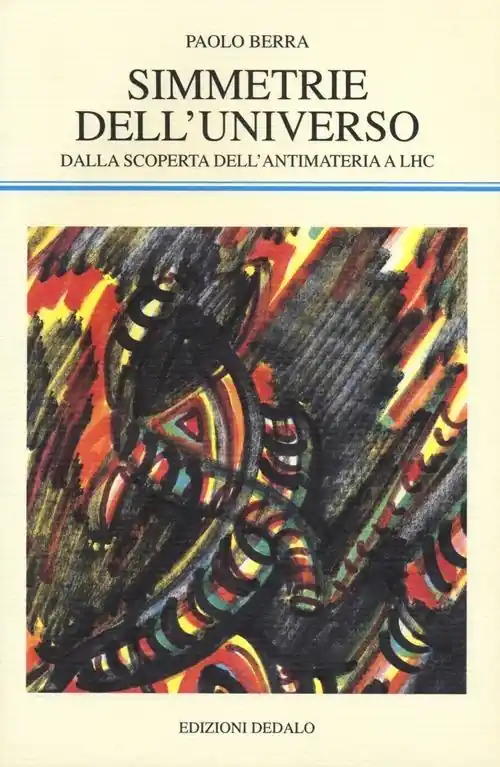Simmetrie dell‘universo. Dalla scoperta dell‘antimateria a LHC Prezzo Scontato