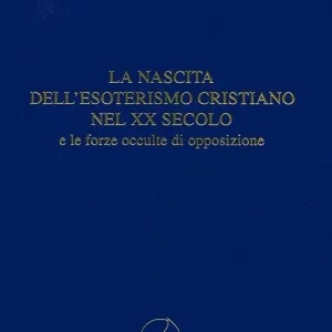 La nascita dell‘esoterismo cristiano nel XX secolo e le forze occulte di opposizione Popolare