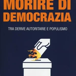 Nuova Collezione Morire di democrazia. Tra derive autoritarie e populismo