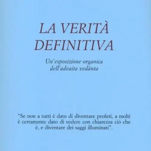 La verità definitiva. Un‘esposizione organica dell‘advaita vedanta Novità