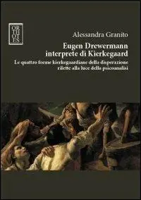 Reso Gratuito Eugen Drewermann interprete di Kierkegaard. Le quattro forme kierkegaardiane della disperazione rilette alla luce della psicoanalisi