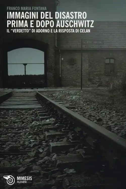 Immagini del disastro prima e dopo Auschwitz. Il «verdetto» di Adorno e la risposta di Celan Super Prezzo