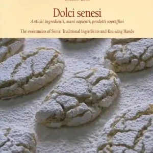 Novità Dolci senesi. Antichi ingredienti, mani sapienti, prodotti sopraffini. Ediz. italiana e inglese