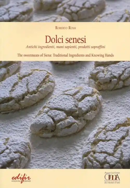 Novità Dolci senesi. Antichi ingredienti, mani sapienti, prodotti sopraffini. Ediz. italiana e inglese