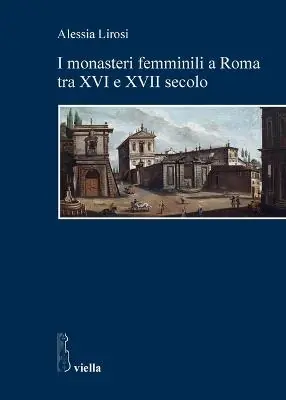 Promozione Esclusiva I monasteri femminili a Roma tra XVI e XVII secolo