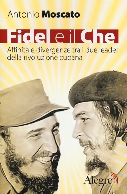 Sconto Fidel e il Che. Affinità e divergenze tra i due leader della rivoluzione cubana