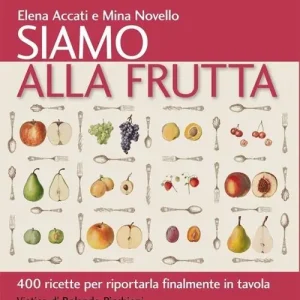 Promozione Esclusiva Siamo alla frutta. 400 ricette per riportarla finalmente in tavola