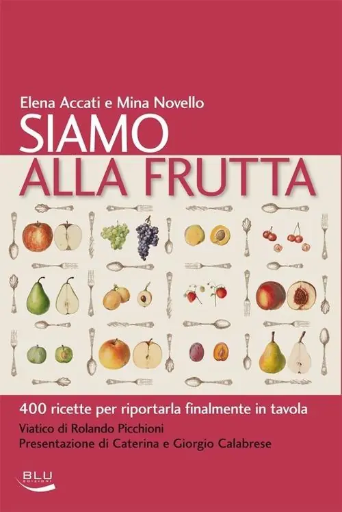 Promozione Esclusiva Siamo alla frutta. 400 ricette per riportarla finalmente in tavola