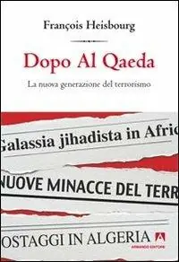 Compra Adesso Dopo Al Qaeda. La nuova generazione del terrorismo