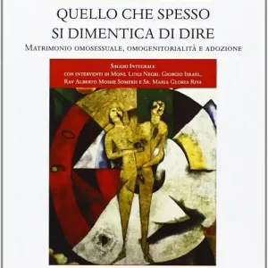 Quello che spesso si dimentica di dire. Matrimonio omosessuale, omogenitorialità, adozione Miglior Prezzo