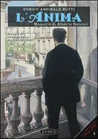 L‘anima. Memorie di Alberto Sàrcori Soddisfatti O Rimborsati