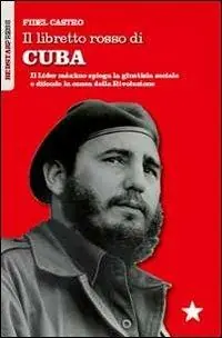 Il libretto rosso di Cuba. Il Líder Maximo spiega la giustizia sociale e difende la causa della rivoluzione Promozione