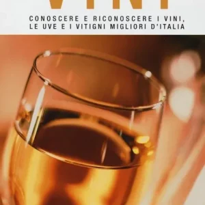 Vini. Conoscere e riconoscere i vini, le uve e i vitigni migliori d‘Italia Occasione