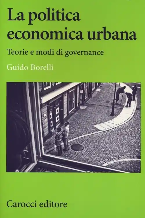 La politica economica urbana. Teorie e modi di governance Super Prezzo