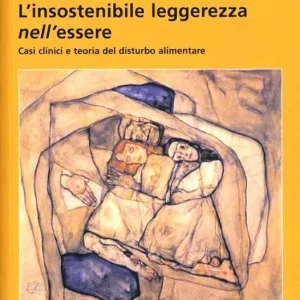 Prezzo Conveniente L‘insostenibile leggerezza nell‘essere. Casi clinici e teoria del disturbo alimentare