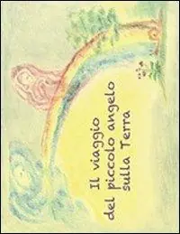 Il viaggio del piccolo angelo sulla terra. Ediz. illustrata Consegna Rapida