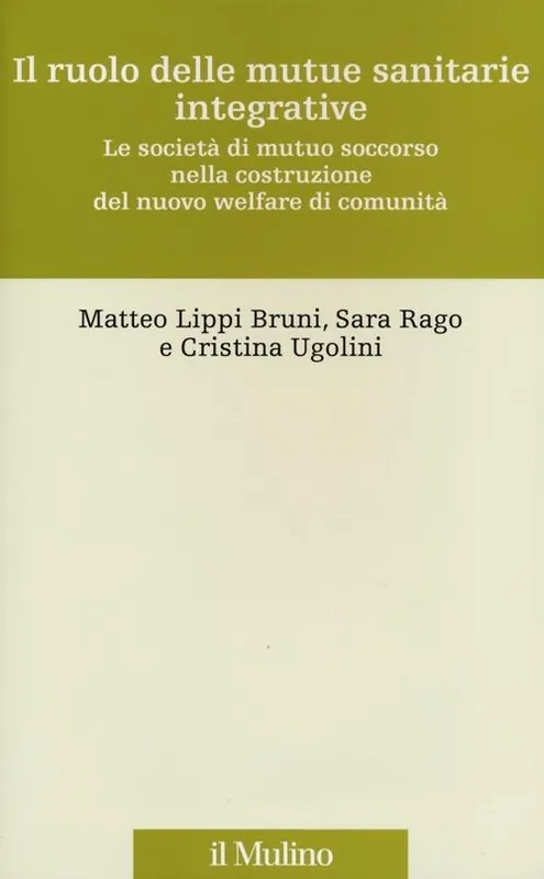 Il ruolo delle mutue sanitarie integrative. Le società di mutuo soccorso nella costruzione del nuovo welfare di comunità Subito Disponibile