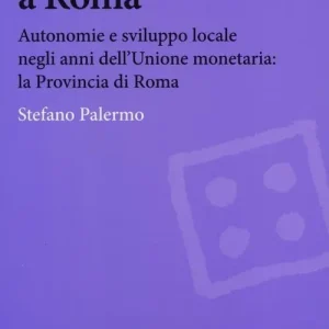 Affare Da Maastricht a Roma. Autonomie e sviluppo locale negli anni dell‘Unione monetaria la Provincia di Roma