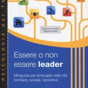 Direttamente Dal Produttore Essere o non essere leader. Miniguida per emergere nella vita familiare, sociale, lavorativa