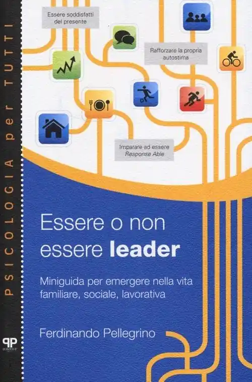 Direttamente Dal Produttore Essere o non essere leader. Miniguida per emergere nella vita familiare, sociale, lavorativa