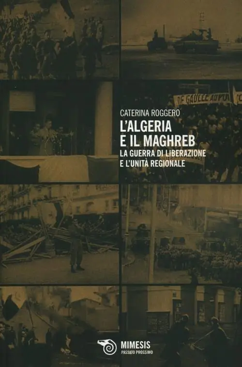 L‘ Algeria e il Maghreb. La guerra di liberazione e l‘unità regionale Miglior Prezzo